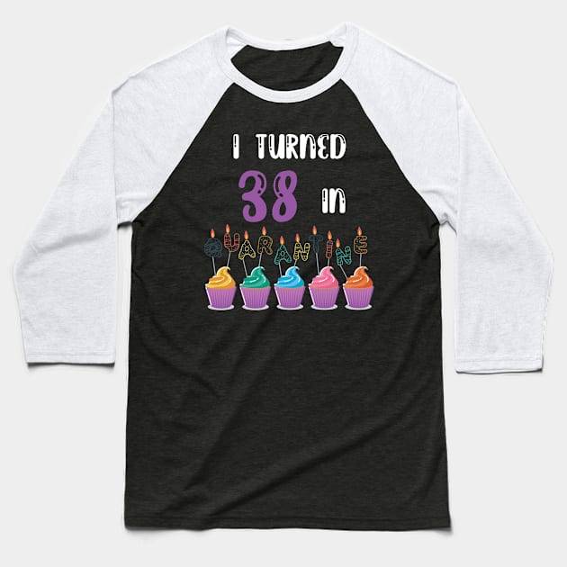 I Turned 38 In Quarantine funny idea birthday t-shirt Baseball T-Shirt by fatoajmii